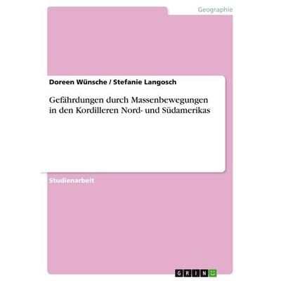 Gefährdungen durch Massenbewegungen in den Kordilleren Nord- und Südamerikas, Taschenbuch von Doreen Wünsche,Stefanie Langosch, GRIN,