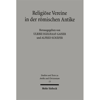 Religiöse Vereine in der römischen Antike, Taschenbuch von Ulrike Egelhaaf-Gaiser,Alfred Schäfer,Ulrike Egelhaaf-Gaiser, Mohr Siebeck,