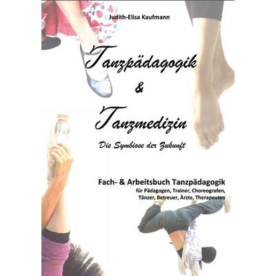 Tanzpädagogik & Tanzmedizin – Fach- und Arbeitsbuch Tanzpädagogik (Hardcover-Ausgabe), Gebundene Ausgabe von Judith-Elisa Kaufmann, Rediroma-Verlag,