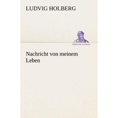 Nachricht von meinem Leben, Taschenbuch von Ludvig Holberg, Tredition, 978-3-8495-3041-9