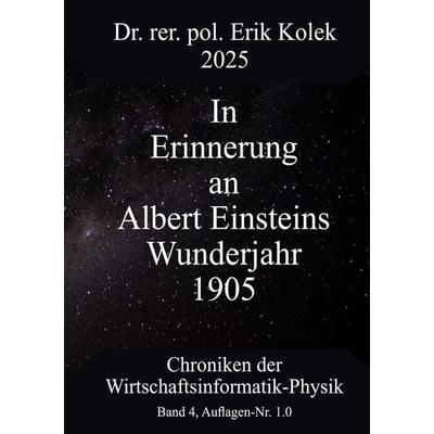 In Erinnerung an Albert Einsteins Wunderjahr 1905, Taschenbuch von Erik Kolek, BoD – Books on Demand, 978-3-8482-6614-2