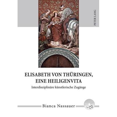 Elisabeth von Thüringen, eine Heiligenvita, Gebundene Ausgabe von Bianca Nassauer, Peter Lang GmbH, Internationaler Verlag der Wissenschaften,