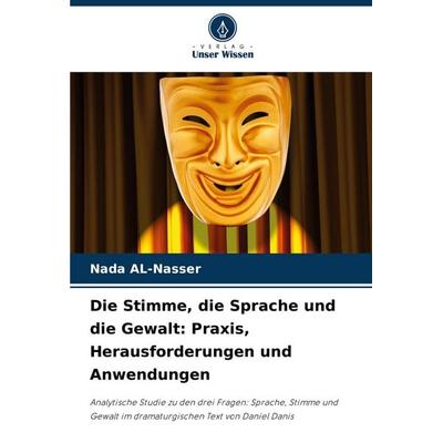 Die Stimme, die Sprache und die Gewalt: Praxis, Herausforderungen und Anwendungen, Taschenbuch von Nada Al-Nasser, Verlag Unser Wissen,
