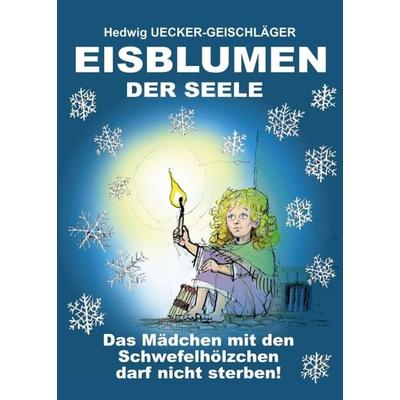 Eisblumen der Seele, Taschenbuch von Hedwig Ücker-Geischläger, Buchschmiede, 978-3-99070-309-0