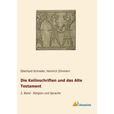 Die Keilinschriften und das Alte Testament, Taschenbuch von Heinrich Zimmern, Literaricon, 978-3-96506-256-6