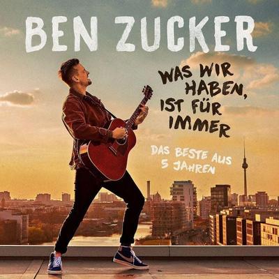 Ben Zucker: Was wir haben, ist für immer (Das Beste) - Ben Zucker, CD, 0602445674152