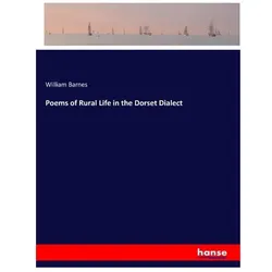 Poems of Rural Life in the Dorset Dialect, Belletristik von William Barnes