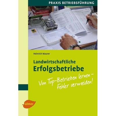 Landwirtschaftliche Erfolgsbetriebe, Taschenbuch von Heinrich Maurer, Verlag Eugen Ulmer, 978-3-8001-5722-8