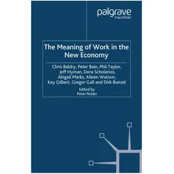 The Meaning of Work in the New Economy, Fachbücher von C. Baldry, D. Scholarios, A. Marks, J. Hyman, P. Taylor, A. Watson, P. Bain, P et al Taylor, C Baldry, P Bain