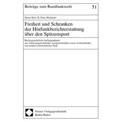 Freiheit und Schranken der Hörfunkberichterstattung über den Spitzensport, Taschenbuch von Dieter Dörr,Julia Burkard,K. P. Mailänder, Nomos,