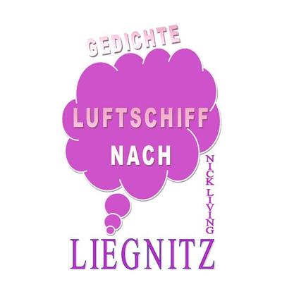Luftschiff nach Liegnitz, Taschenbuch von Nick Living, BoD – Books on Demand, 978-3-7347-5768-6