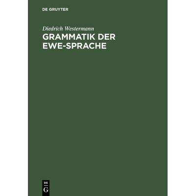 Grammatik der Ewe-Sprache, Gebundene Ausgabe von Diedrich Westermann, De Gruyter Mouton, 978-3-11-130645-2