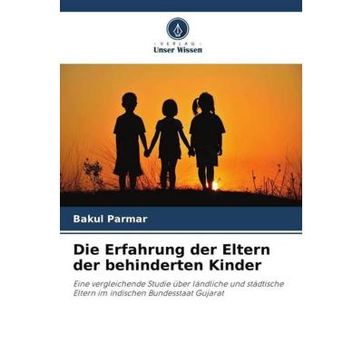 Die Erfahrung der Eltern der behinderten Kinder, Taschenbuch von Bakul Parmar, Verlag Unser Wissen, 978-620-2-85268-5