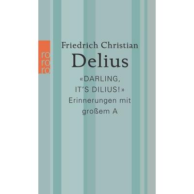«Darling, it’s Dilius!», Taschenbuch von Friedrich Christian Delius, Rowohlt Taschenbuch, 978-3-499-01023-1