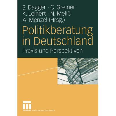 Politikberatung in Deutschland, Taschenbuch von Steffen B. Dagger,Christoph Greiner,Kirsten Leinert, VS Verlag für Sozialwissenschaften,