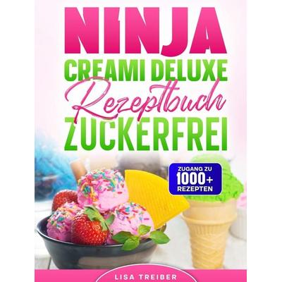 Ninja Creami Deluxe Rezeptbuch zuckerfrei, Gebundene Ausgabe von Lisa Treiber, Bookmundo, 978-94-038-9342-6