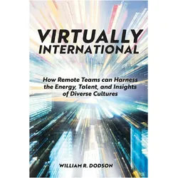 Virtually International: How Remote Teams can Harness the Energy, Talent, and Insights of Diverse Cu, Sachbücher von William R. Dodson