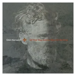 Indigo Press, Schallplatten, All That Was East Is West Of Me Now (Glen Hansard)