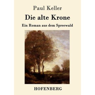 Die alte Krone, Taschenbuch von Paul Keller, Hofenberg, 978-3-7437-0212-7