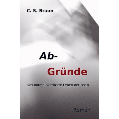 Ab-Gründe, Gebundene Ausgabe von C. S. Braun, Bookmundo, 978-94-6318-625-4