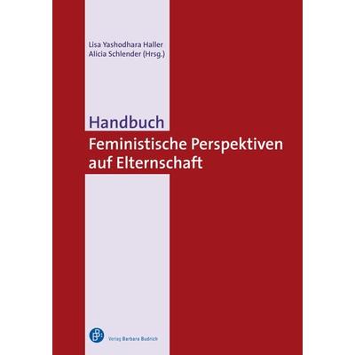 Handbuch Feministische Perspektiven auf Elternschaft, Taschenbuch von Antje Schrupp,Katharina Wolf,Al Herz-Jakoby, Verlag Barbara Budrich,