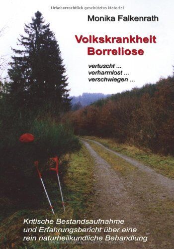 Monika Falkenrath - Volkskrankheit Borreliose: Kritische Bestandsaufnahme und Erfahrungsbericht über eine rein naturheilkundliche Behandlung - Preis vom 09.10.2026 07:28:09 h