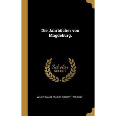 Die Jahrbücher Von Magdeburg., Gebundene Ausgabe von , Creative Media Partners, LLC, 978-0-274-58912-8