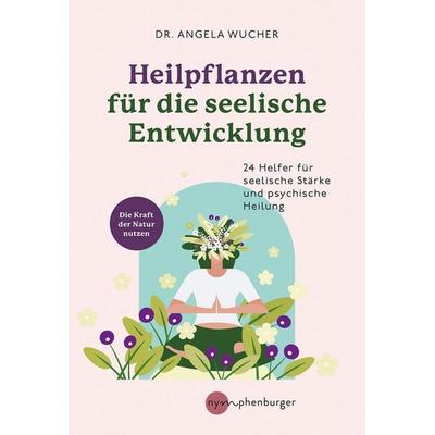 Heilpflanzen für die seelische Entwicklung, Taschenbuch von Angela Wucher, Nymphenburger in der Franckh-Kosmos Verlags-GmbH & Co. KG,