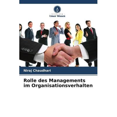 Rolle des Managements im Organisationsverhalten, Taschenbuch von Niraj Chaudhari, Verlag Unser Wissen, 978-620-4-89733-2