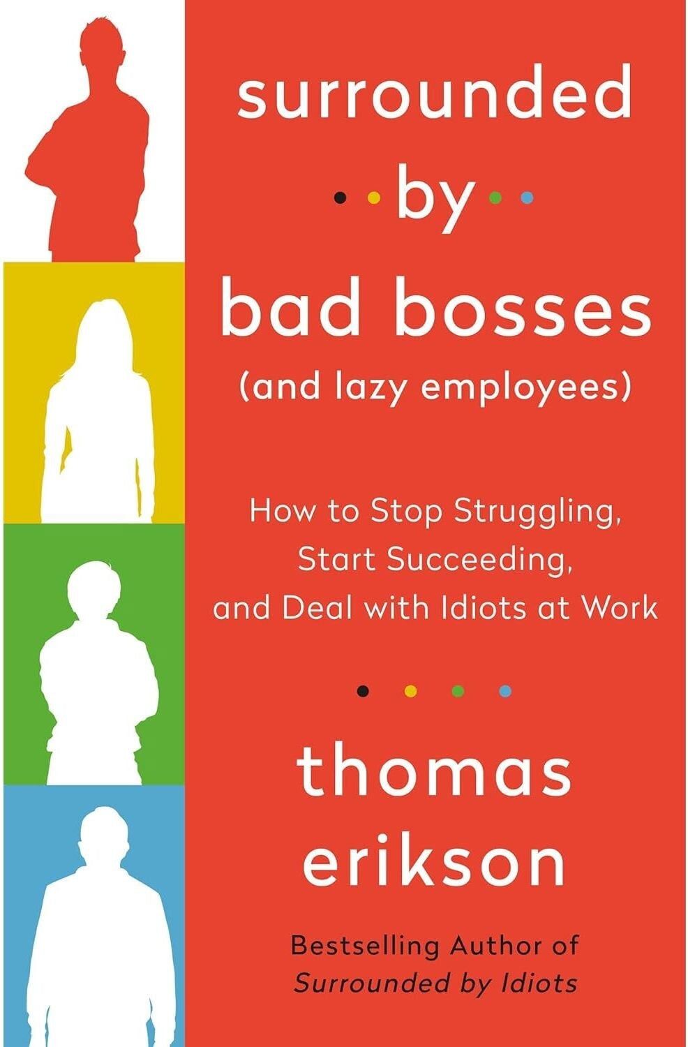 Ebury Publishing Surrounded by Bad Bosses and Lazy Employees: or, How to Deal with Idiots at Work by Thomas Erikson