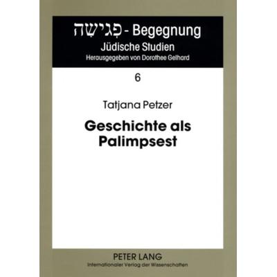 Geschichte als Palimpsest, Taschenbuch von Tatjana Petzer, Peter Lang GmbH, Internationaler Verlag der Wissenschaften, 978-3-631-56200-0