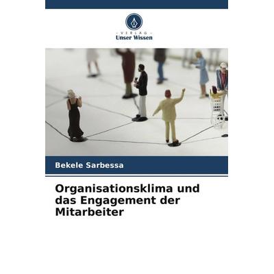 Organisationsklima und das Engagement der Mitarbeiter, Taschenbuch von Bekele Sarbessa, Verlag Unser Wissen