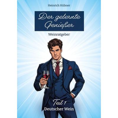 Der gelernte Genießer, Taschenbuch von Heinrich Hübner, Noe Verlag, 978-3-96828-011-0