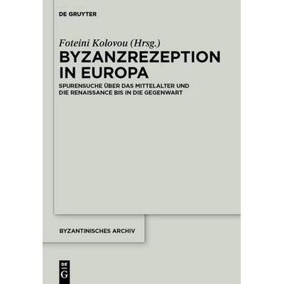 Byzanzrezeption in Europa, Gebundene Ausgabe von , De Gruyter, 978-3-11-027206-2