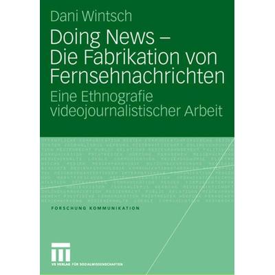 Doing News - Die Fabrikation von Fernsehnachrichten, Taschenbuch von Dani Wintsch, VS Verlag für Sozialwissenschaften, 978-3-531-15117-5