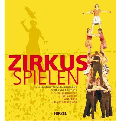 Zirkus spielen, Taschenbuch von Rudi Ballreich,Tobias Lang,Udo Grabowiecki, S. Hirzel Verlag, 978-3-7776-1427-4