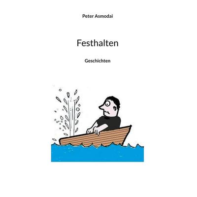 Festhalten, Gebundene Ausgabe von Peter Asmodai, BoD – Books on Demand, 978-3-8192-2906-0