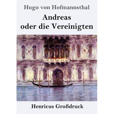 Andreas oder die Vereinigten (Großdruck), Taschenbuch von Hugo von Hofmannsthal, Henricus - Edition Deutsche Klassik, 978-3-8478-5935-2
