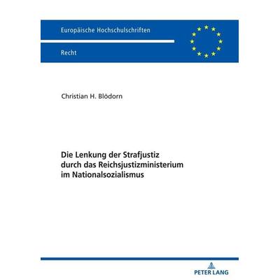 Die Lenkung der Strafjustiz durch das Reichsjustizministerium im Nationalsozialismus, Gebundene Ausgabe von Christian H. Blödorn, Peter Lang GmbH,