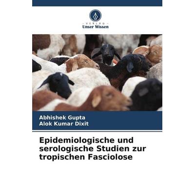 Epidemiologische und serologische Studien zur tropischen Fasciolose, Taschenbuch von Abhishek Gupta,Alok Kumar Dixit, Verlag Unser Wissen,