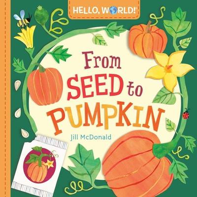 Hello, World! From Seed to Pumpkin, Gebundene Ausgabe von Jill McDonald, Random House LLC US, 978-0-593-70824-8