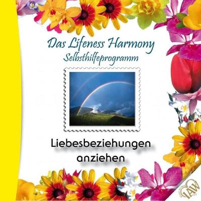 Das Lifeness Harmony Selbsthilfeprogramm: Liebesbeziehungen anziehen - , Audio, 4250701908167