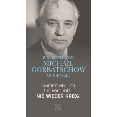 Kommt endlich zur Vernunft - Nie wieder Krieg!, Gebundene Ausgabe von Michail Gorbatschow, Benevento