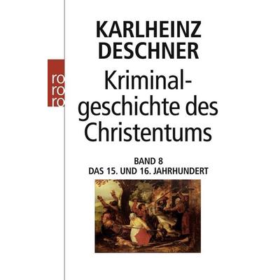 Kriminalgeschichte des Christentums 8, Taschenbuch von Karlheinz Deschner, Rowohlt Taschenbuch, 978-3-499-61670-9
