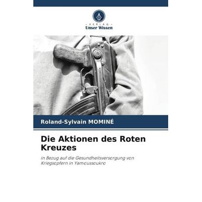 Die Aktionen des Roten Kreuzes, Taschenbuch von Roland-Sylvain Mominé, Verlag Unser Wissen, 978-620-5-77772-5
