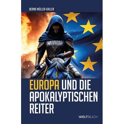 Europa und die Apokalyptischen Reiter, Taschenbuch von Bernd Müller-Kaller, Weltbuch Verlag, 978-3-907347-51-5