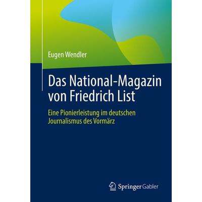 Das National-Magazin von Friedrich List, Taschenbuch von Eugen Wendler, Springer Fachmedien Wiesbaden GmbH, 978-3-658-40034-7