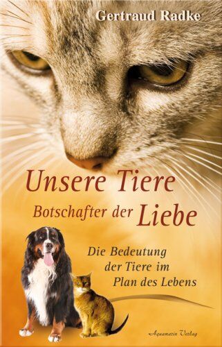 Gertraud Radke - Unsere Tiere - Botschafter der Liebe - Die Bedeutung der Tiere im Plan des Lebens - Preis vom 10.10.2026 11:48:34 h