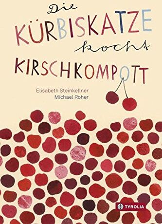 Elisabeth Steinkellner - Die Kürbiskatze kocht Kirschkompott: Ein tierisch-kulinarisches ABC-Buch - Preis vom 06.10.2026 07:26:00 h