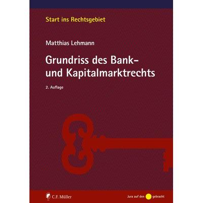 Grundriss des Bank- und Kapitalmarktrechts, Taschenbuch von Matthias Lehmann, C.F. Müller, 978-3-8114-5479-8